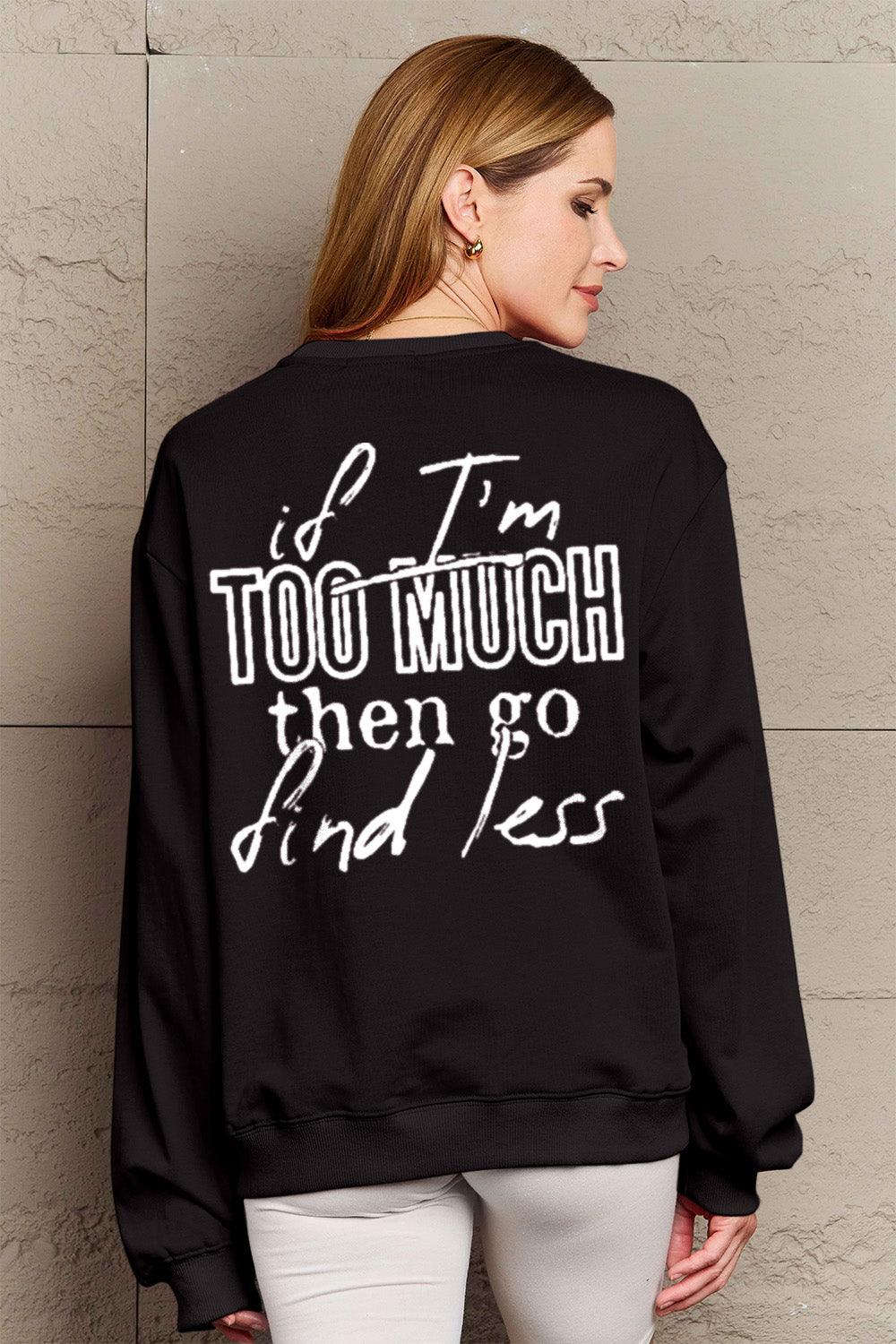 Simply Love Full Size IF I'M TOO MUCH THEN GO FIND LESS Round Neck Sweatshirt Carauana Store